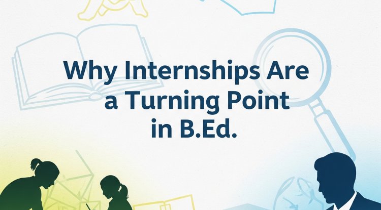 Why Internships Are a Turning Point in B.Ed. - Infinite - Blog Magazine ...